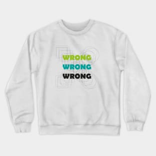 Wrong! Crewneck Sweatshirt